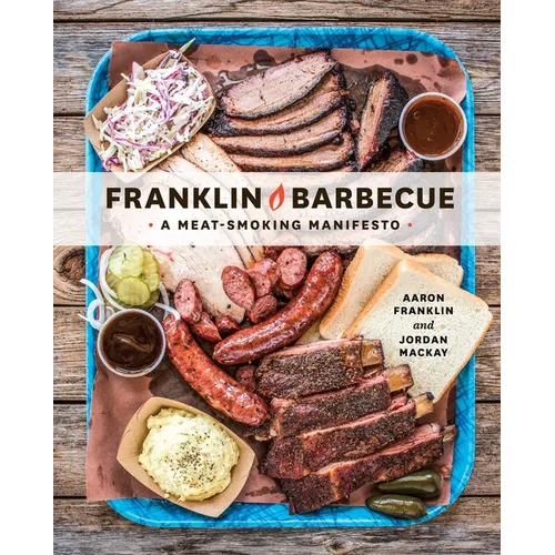 Franklin Barbecue: A Meat-Smoking Manifesto [A Cookbook] - Hardcover